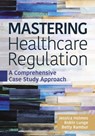 Mastering Healthcare Regulation: A Comprehensive Case Study Approach - Jessica Holmes ; Robin J. Lunge ; Betty Rambur - 9781640554320