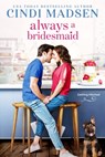 Always a Bridesmaid - Cindi Madsen - 9781640639058