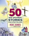 Fifty New Testament Stories for Storytellers - Rob James - 9781640657403