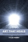 Art That Heals - Tyler J. Parry - 9781640659926
