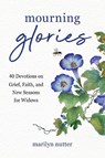 Mourning Glories - Marilyn Nutter - 9781640704763