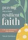 Praying into a More Resilient Faith - Susan Sorensen - 9781640704879