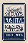 Napoleon Hill's 90 Days to a Positive Mental Attitude: Transform Your Outlook, Transform Your Life - Don Green - 9781640955332