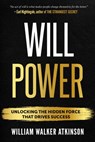 Willpower: Unlock the Hidden Force That Drives Success - William Walker Atkinson - 9781640955899