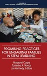 Promising Practices for Engaging Families in STEM Learning - Margaret Caspe ; Taneisha A. Woods ; Joy Lorenzo Kennedy - 9781641132817