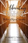 Liberating Scholarly Writing - Robert Nash - 9781641135870