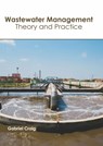 Wastewater Management: Theory and Practice - Gabriel Craig - 9781641166058