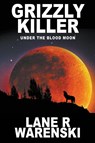 Grizzly Killer - Lane R Warenski - 9781641193160