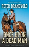 Once Upon a Dead Man - BRANDVOLD,  Peter - 9781641197205
