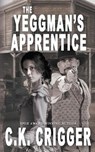 The Yeggman's Apprentice - CRIGGER,  C K - 9781641198288