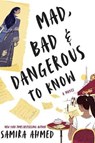 Mad, bad, and dangerous to know - samira ahmed - 9781641291996