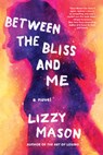 Between the Bliss and Me - Lizzy Mason - 9781641293853