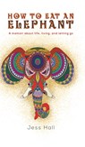 How to Eat an Elephant - Jess Hall - 9781641828581