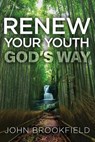 Renew Your Youth God's Way - John Brookfield - 9781641842655