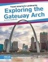 Travel America's Landmarks: Exploring the Gateway Arch - Emma Huddleston - 9781641858557