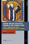 John Miles Foley's World of Oralities - MARK C. (PROFESSOR OF ENGLISH,  Vassar College) Amodio - 9781641893381
