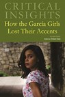 Critical Insights: How the Garcia Girls Lost Their Accents - Julia Alvarez - 9781642657449
