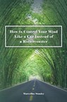 How to Control Your Mind Like a Car Instead of a Rollercoaster - Marcellus Stanley - 9781642984279