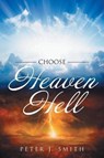 Choose Heaven Hell - SMITH,  Peter J - 9781643008622