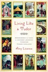 Living Like a Tudor - Amy Licence - 9781643138169