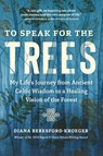 To Speak for the Trees - Diana Beresford-Kroeger - 9781643261324
