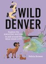 Wild Denver - Felicia Brower - 9781643264936