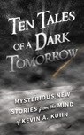 Ten Tales of a Dark Tomorrow - KUHN,  Kevin A. - 9781643439044
