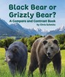 Black Bear or Grizzly Bear? a Compare and Contrast Book - Chris Schmitz - 9781643519838