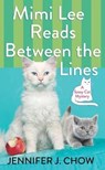 Mimi Lee Reads Between the Lines: A Sassy Cat Mystery - Jennifer J. Chow - 9781643587899