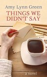 Things We Didn't Say - GREEN,  Amy Lynn - 9781643588735