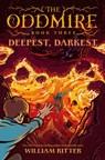 The Oddmire, Book 3: Deepest, Darkest - William Ritter - 9781643751658