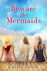 Beware the Mermaids - Carrie Talick - 9781643858241