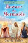 Beware the Mermaids - Carrie Talick - 9781643858258