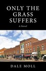 Only the Grass Suffers - Dale Moll - 9781643887852