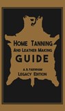 Home Tanning And Leather Making Guide (Legacy Edition) - Albert B Farnham - 9781643890319