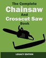 The Complete Chainsaw and Crosscut Saw Book (Legacy Edition) - U S Forest Service - 9781643890418