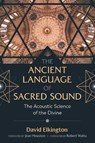 The Ancient Language of Sacred Sound - David Elkington - 9781644111659