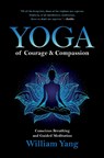 Yoga of Courage and Compassion - William Yang - 9781644112861