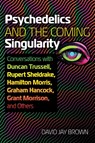 Psychedelics and the Coming Singularity - David Jay Brown - 9781644117989