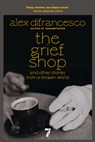 The Grief Shop - Alex DiFrancesco - 9781644215531