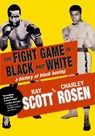 The Fight Game in Black and White - Ray Scott ; Charley Rosen - 9781644215593