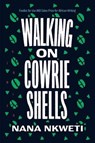 Walking on Cowrie Shells - Nana Nkweti - 9781644450543