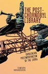 The Post-Chornobyl Library - Tamara Hundorova - 9781644692387