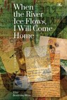 When the River Ice Flows, I Will Come Home - Elisa Brodinsky Miller - 9781644692806