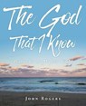 The God That I Know - ROGERS,  John - 9781644718391