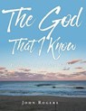 The God That I Know - ROGERS,  John - 9781644718407