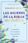 Las Mujeres de la Biblia Nos Hablan: La Sabiduría de 16 Mujeres Y Sus Lecciones Para Hoy / The Women of the Bible Speak - Shannon Bream - 9781644737576