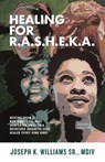Healing for R.A.S.H.E.K.A. - WILLIAMS,  Joseph - 9781644843390