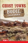 Ghost Towns: Bodie, California - Ben Nussbaum - 9781644910016