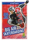 Action Sports: Big Air Skateboarding - K. A. Hale - 9781644941447